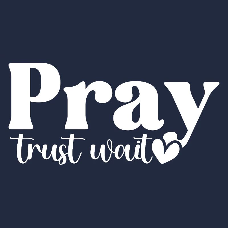 Pray Trust Wait
