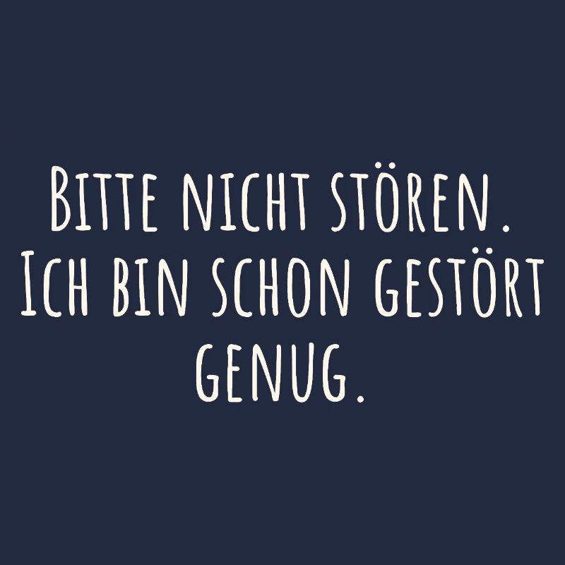 Bitte nicht stören. Ich bin schon gestört genug.