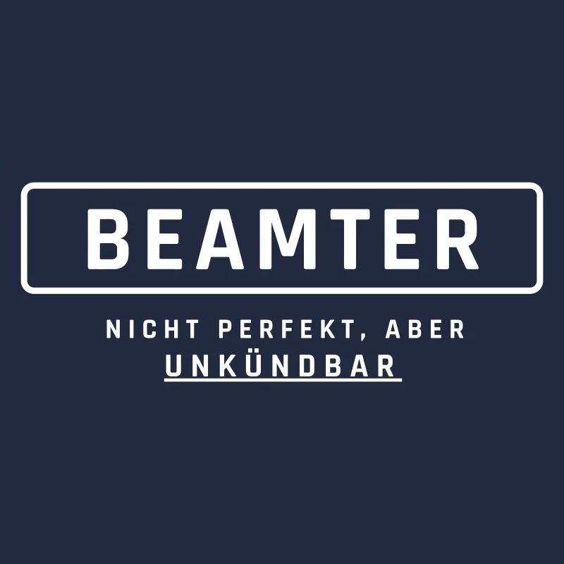 Beamter! Unkündbare Perfektion