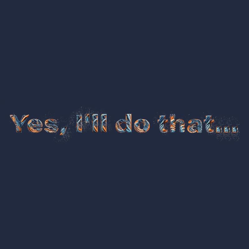 YES, I'LL DO THAT... | Fun statement design