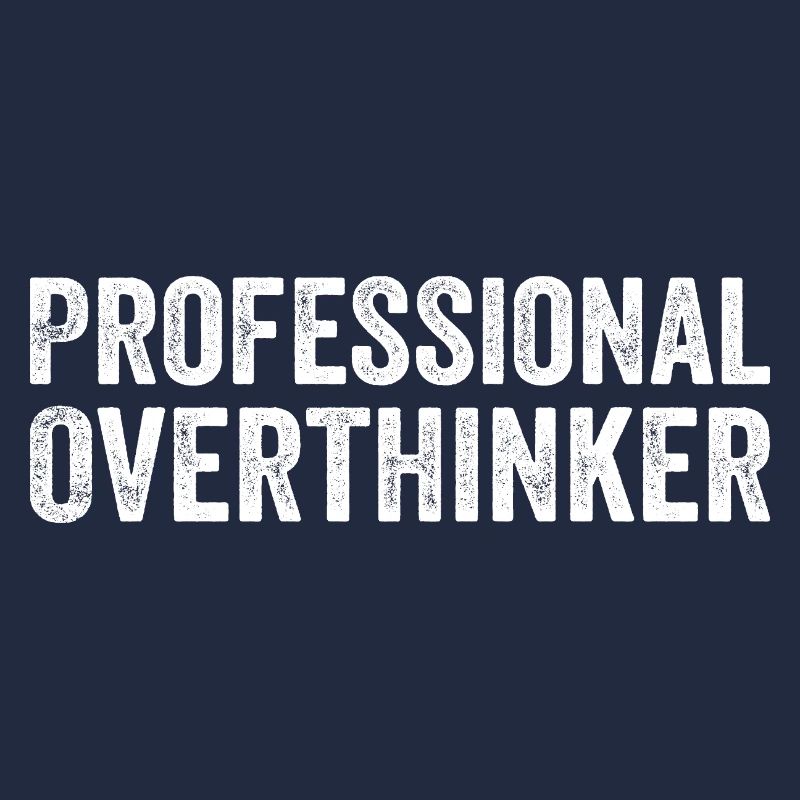 Professional overthinker