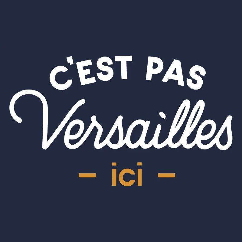 C'est pas Versailles ici