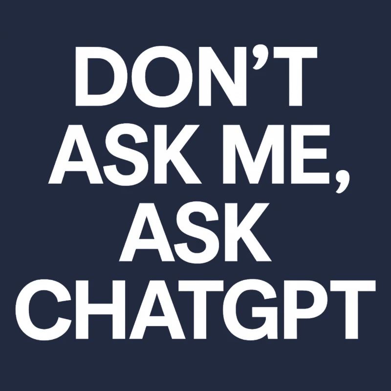 Don’t ask me, ask ChatGPT