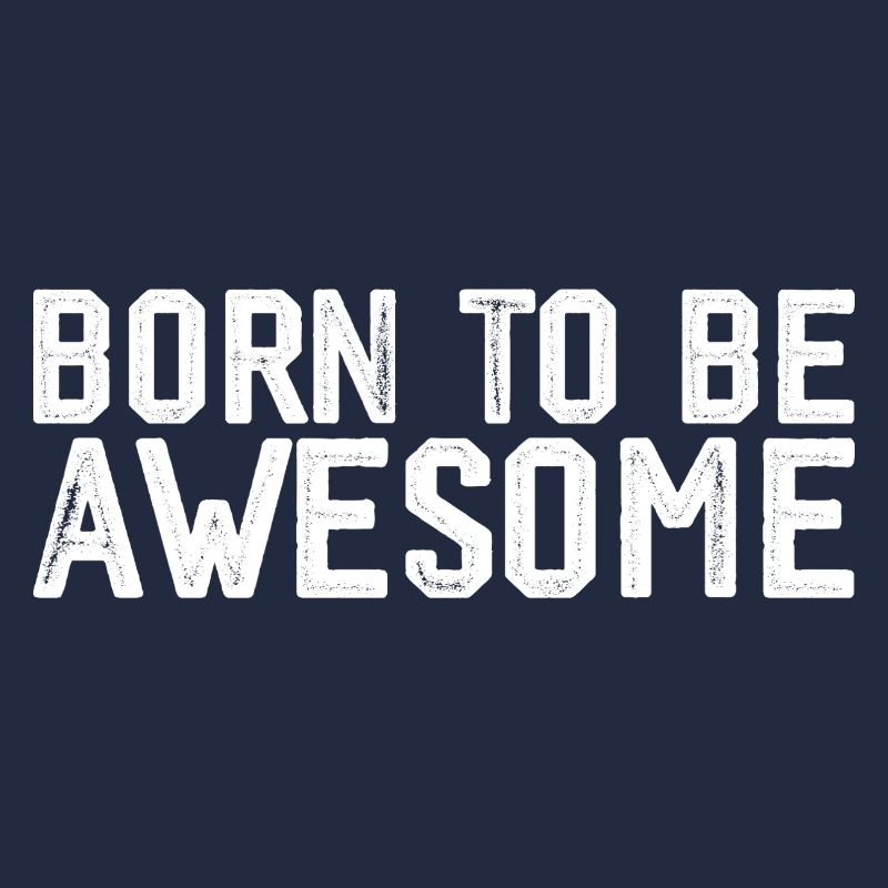 Born to be awesome