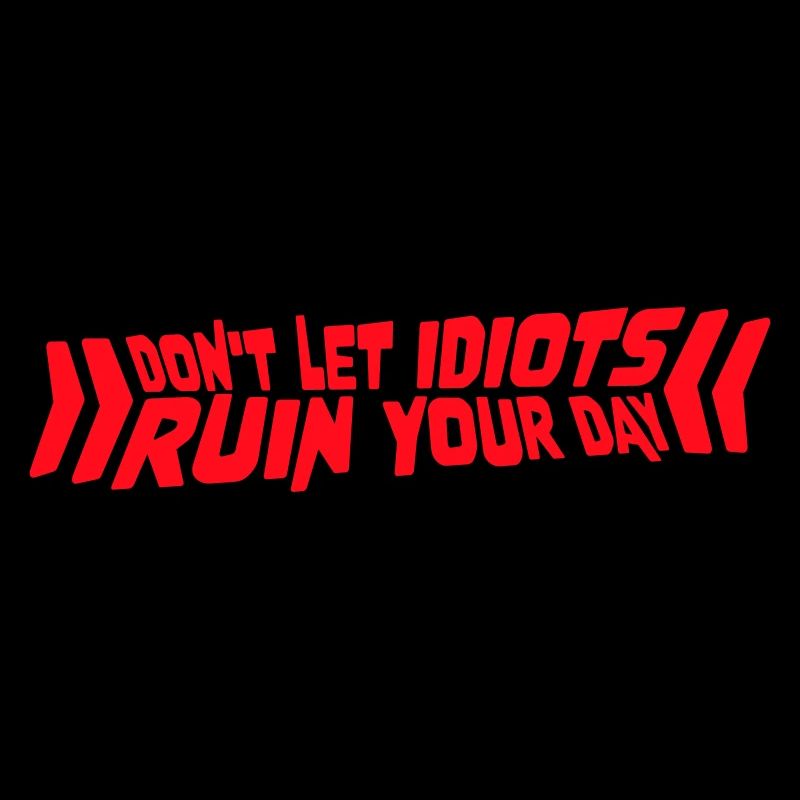 Don't Let Idiots Ruin Your Day Lustig Sarkastisch