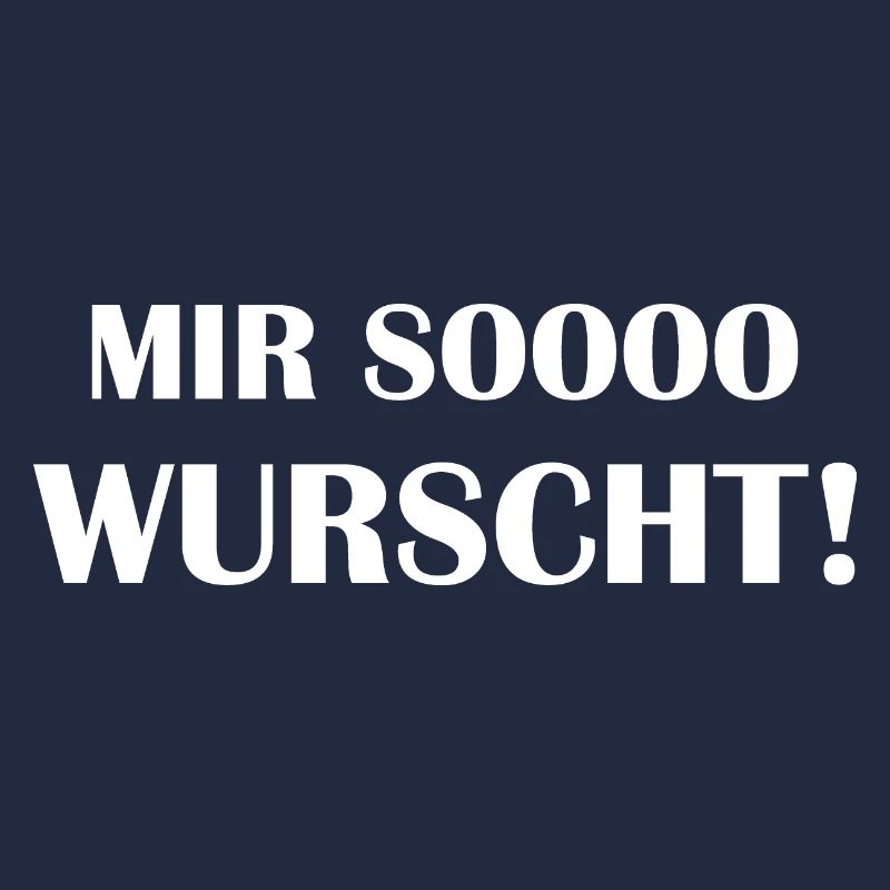 Mir so wurscht egal