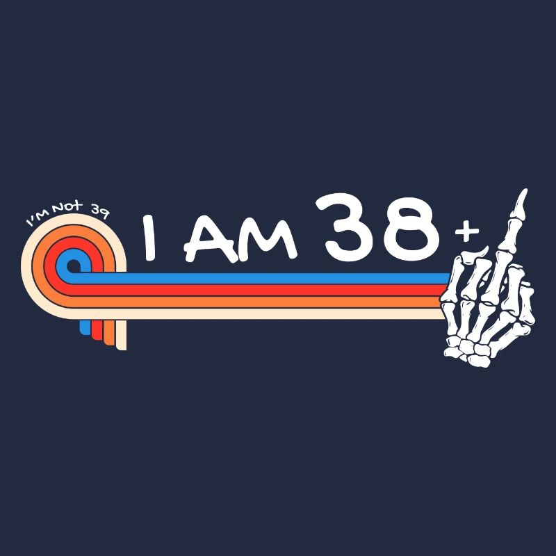 Ich bin 38 plus Mittelfinger - 39. Geburtstag