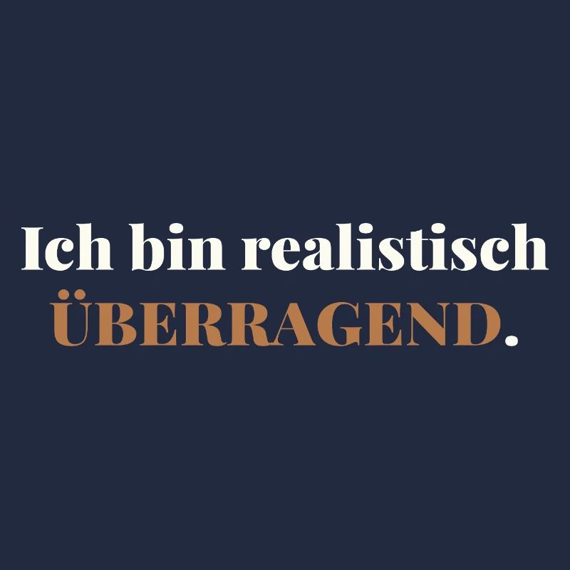Ich bin realistisch überragend – elegant ehrlich