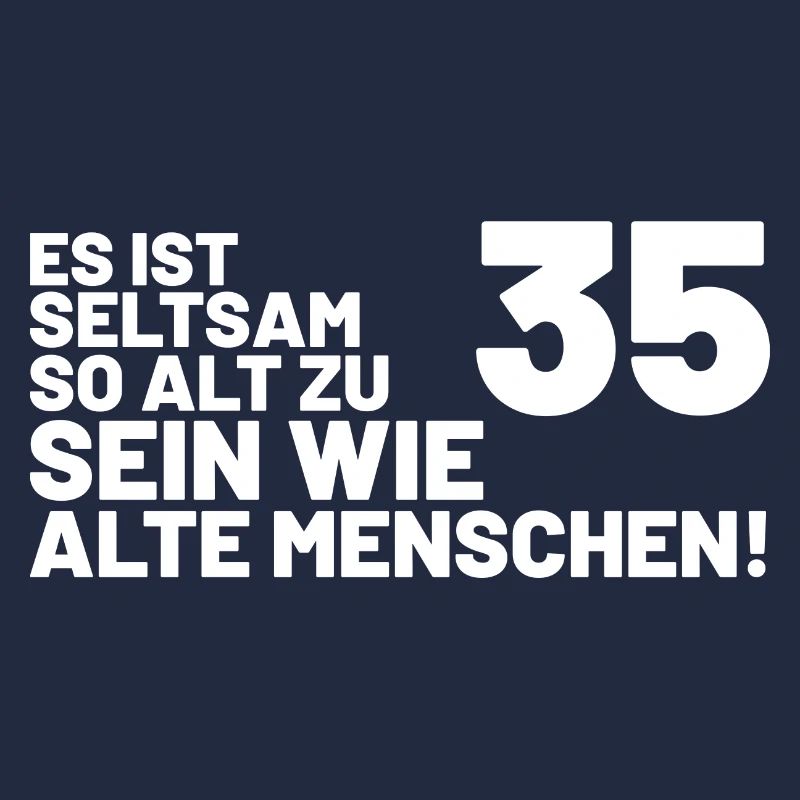 35. Geburtstag Spruch Es ist seltsam so alt
