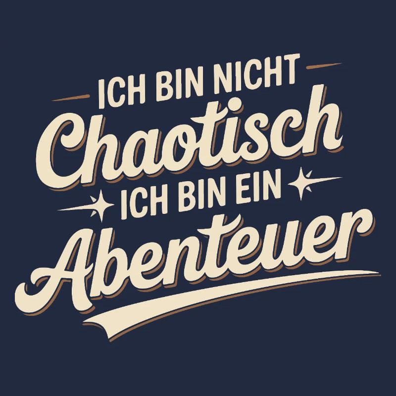Ich bin nicht chaotisch – ich bin ein Abenteuer