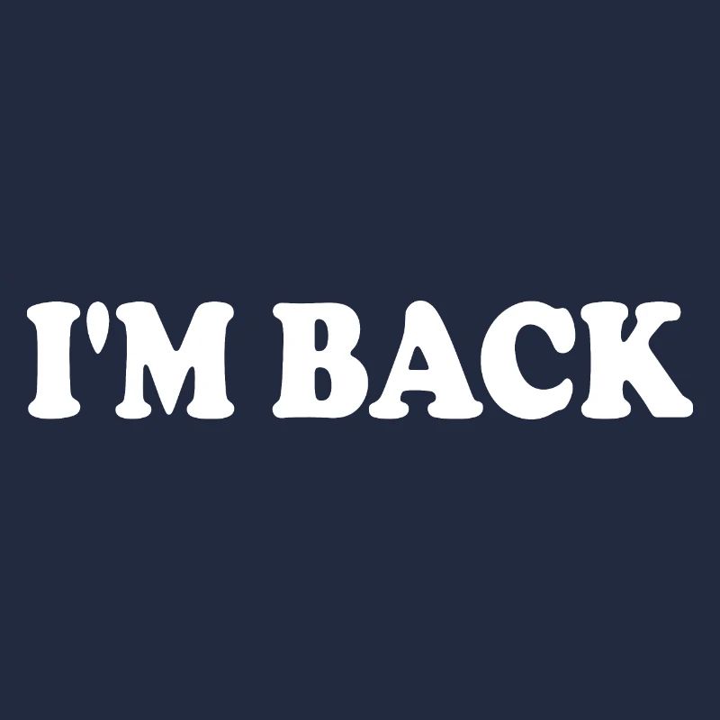 Im back