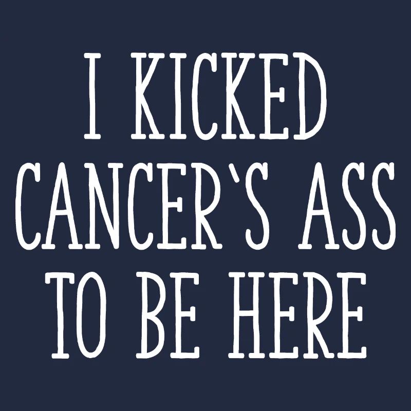 I Kicked Cancer's Ass To Be Here