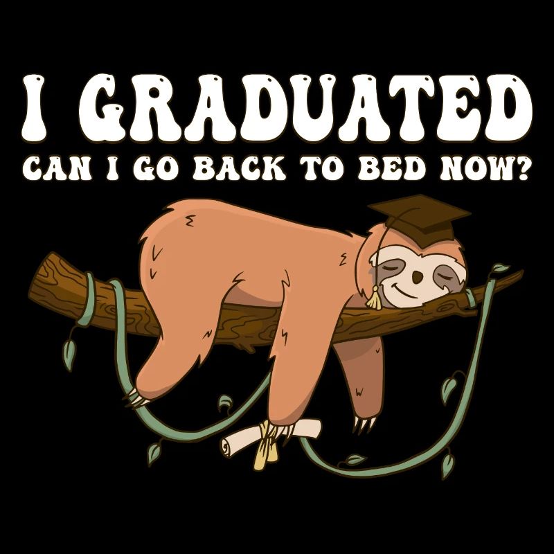 I Graduated Can I Go Back To Bed Now - Lazy Sloth