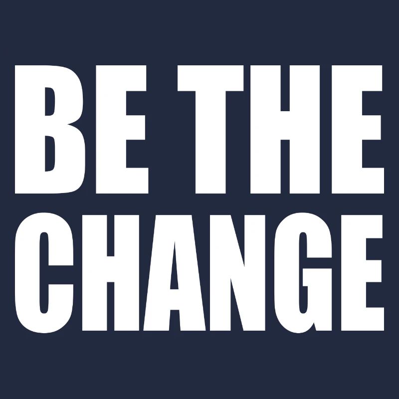 be the change