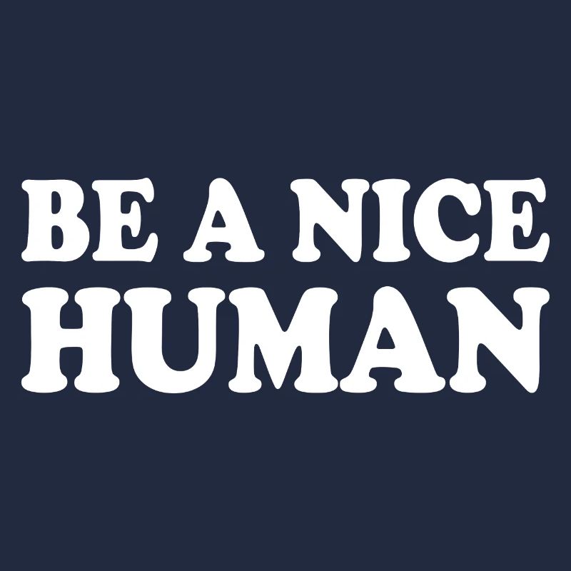 Be a nice human