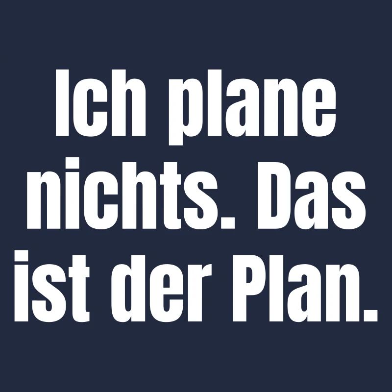 Ich plane nichts – Das ist der Plan
