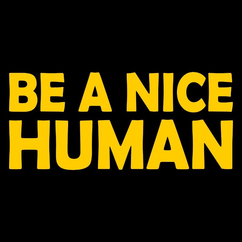 Be a nice human