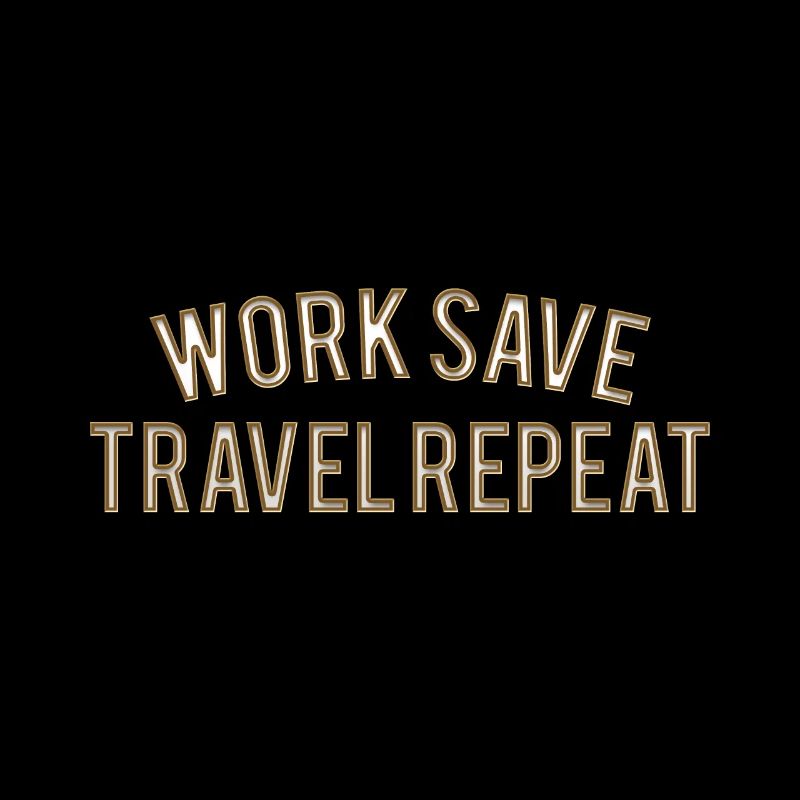 Work Save Travel Repeat