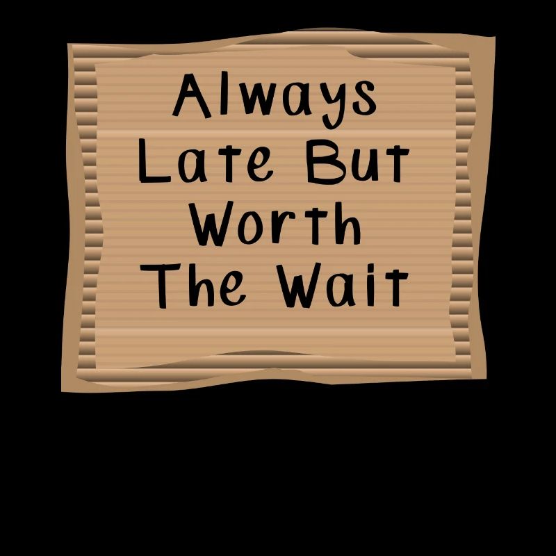 Always Late But Worth to Wait