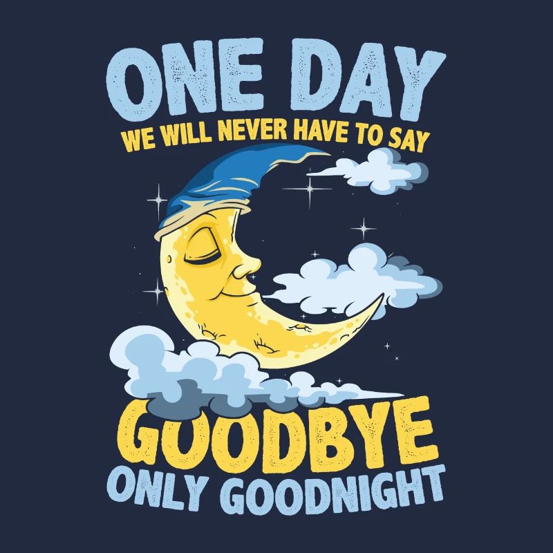One Day We Will Never Have To Say Goodbye Only