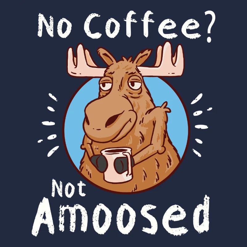No Coffee Not Amoosed Elch