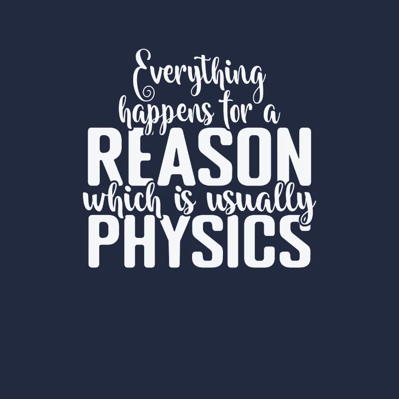 Everything happens for a Reason Physics