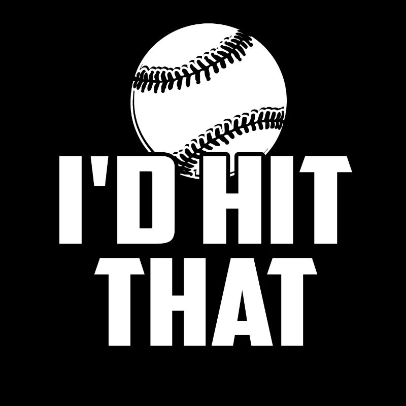 Baseball Baseball I'd Hit That