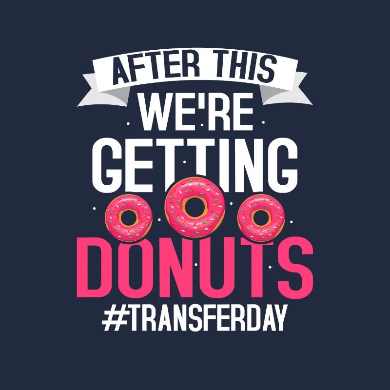 After This We're Getting Donuts #Transferday IVF E