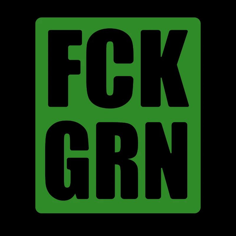 FCK GRN - Grüne nein Danke