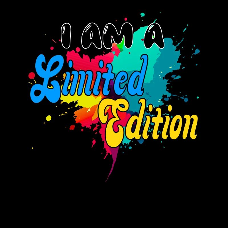 I AM A Limited Edition. unique, bunt, Fun, special