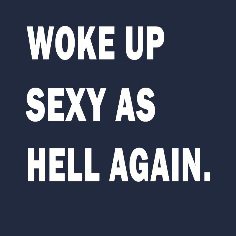 I Woke Up Sexy As Hell Again Funny Sarcasm Saying