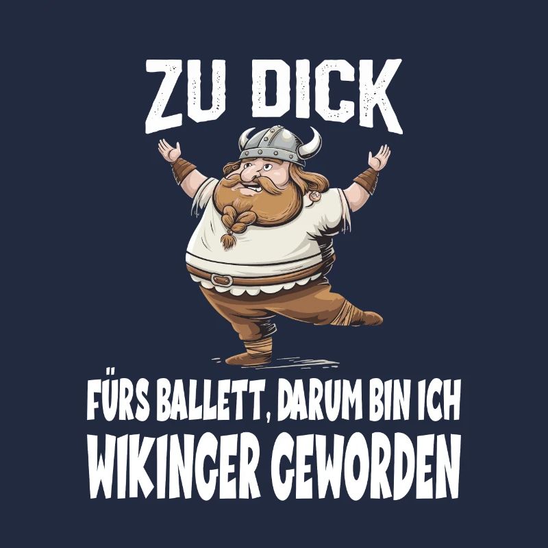 ZU DICK fürs Ballett Darum Bin Ich Wikinger