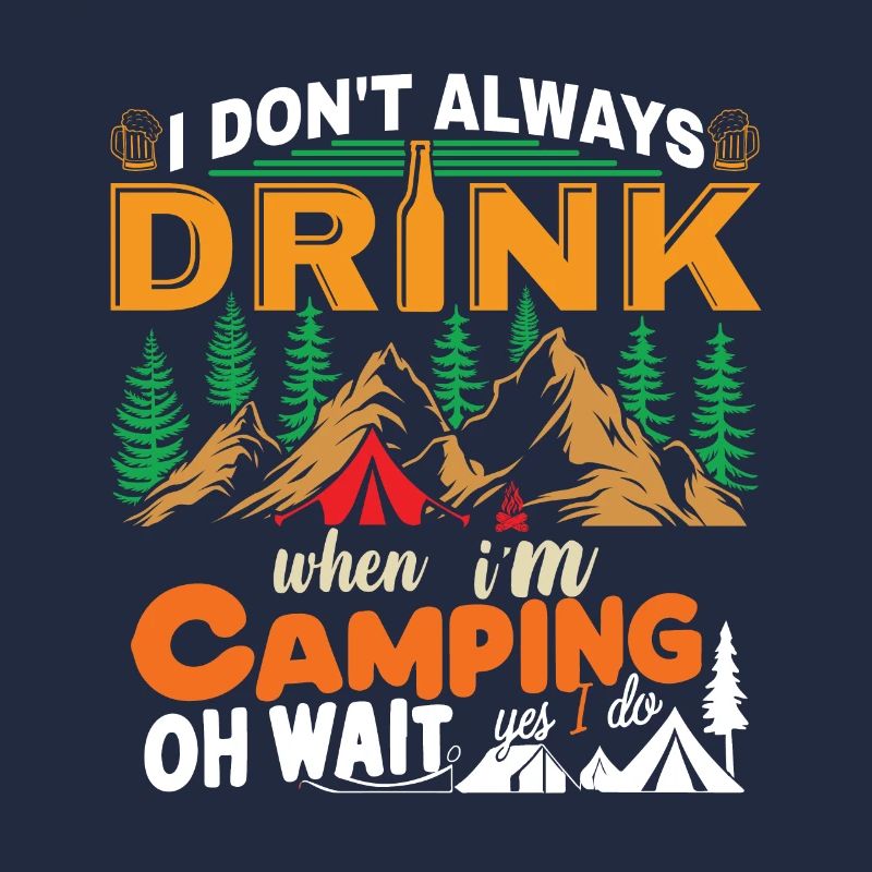 I Don't Always Drink When I'm Camping