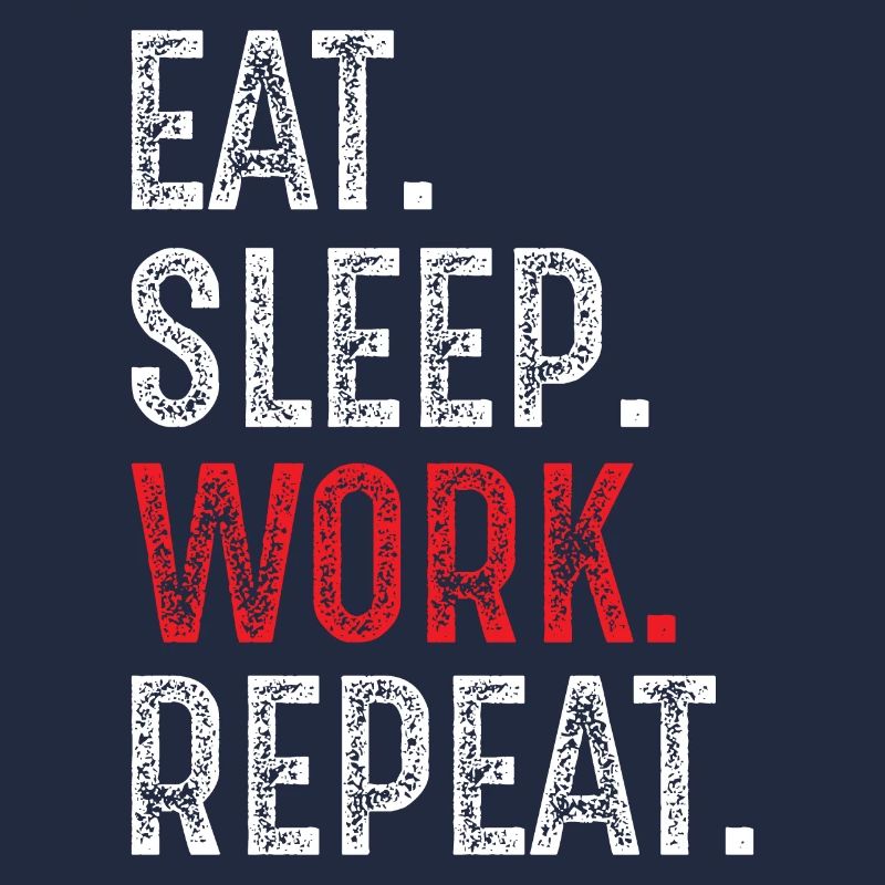 eat sleep work repeat