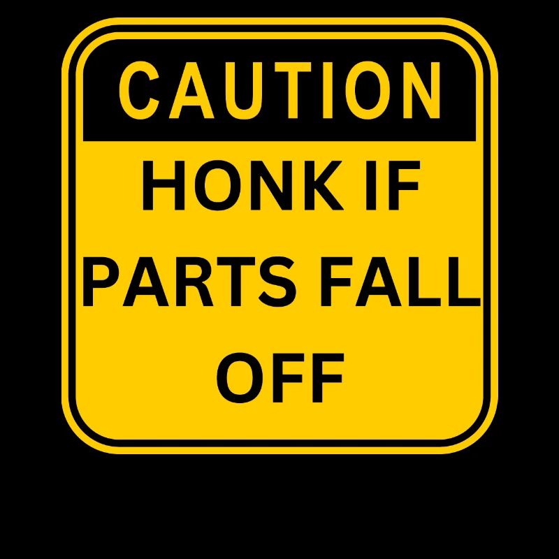 CAUTION HONK IF PARTS FALL OFF