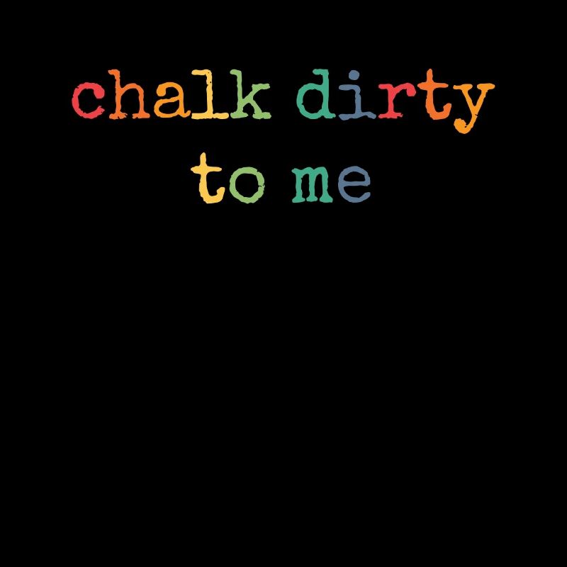 Boulderer Chalk Dirty To Me Bouldering