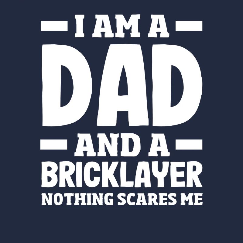 Bricklayer father Nothing scares me Pride