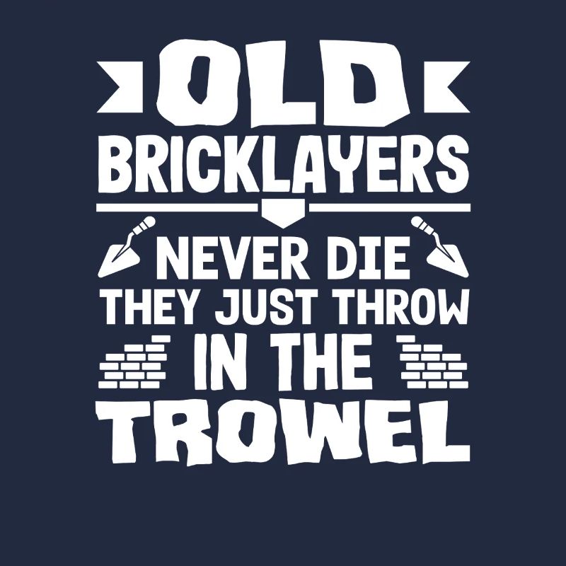Bricklayers Old Bricklayers Never Die Humor