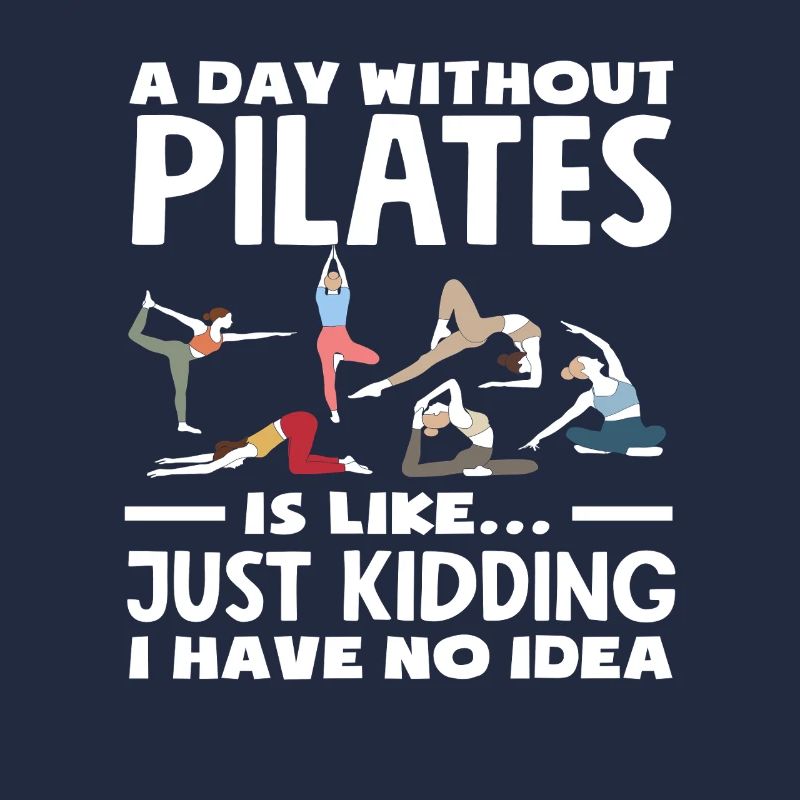 Pilates A day without Pilates is like no idea