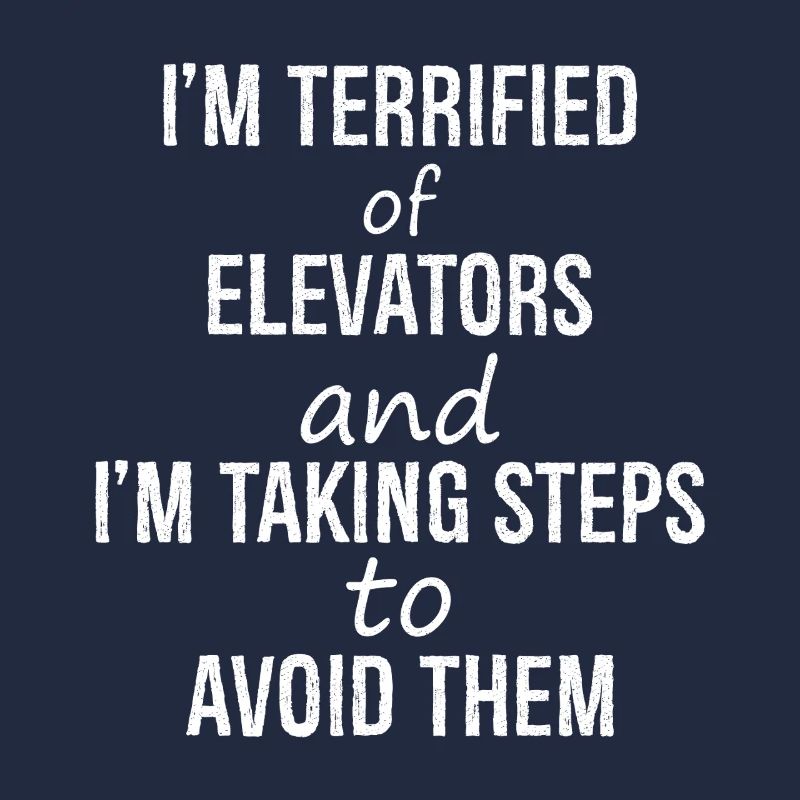 I'm terrified of elevators and I'm talking steps