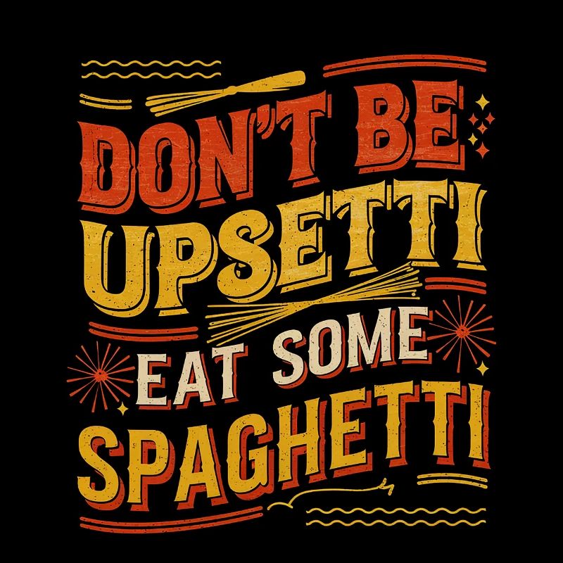 Don't Be Upsetti Eat Some Spaghetti 7