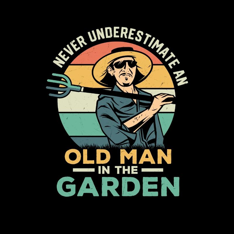 Never Underestimate A Man In The Garden Botanical