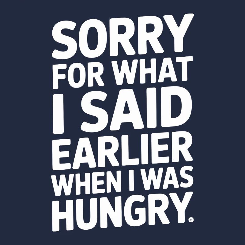 Désolé pour ce que j’ai dit plus tôt quand j’avais faim