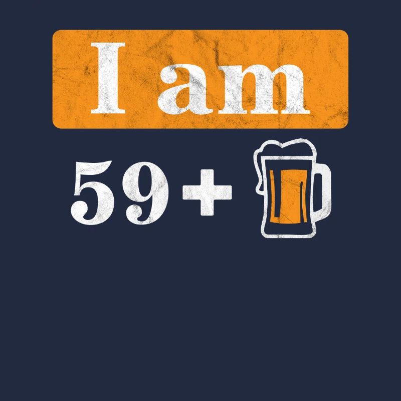 Ich bin 59 plus Bier 60. Geburtstag