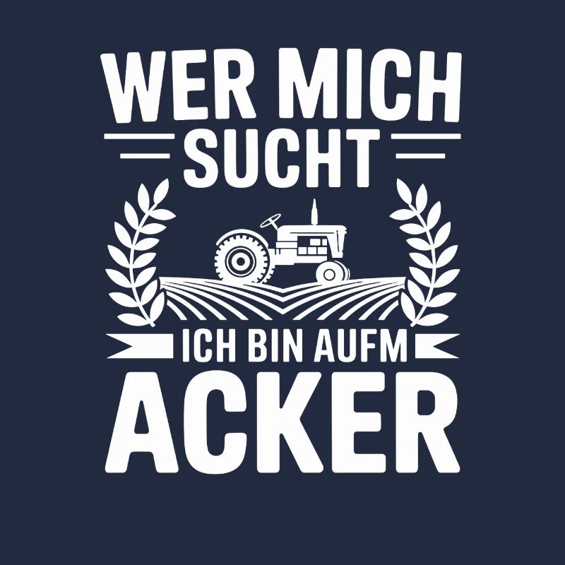 Wer Mich Sucht Ich Bin Aufm Acker Traktor