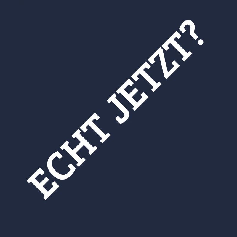 Echt Jetzt?