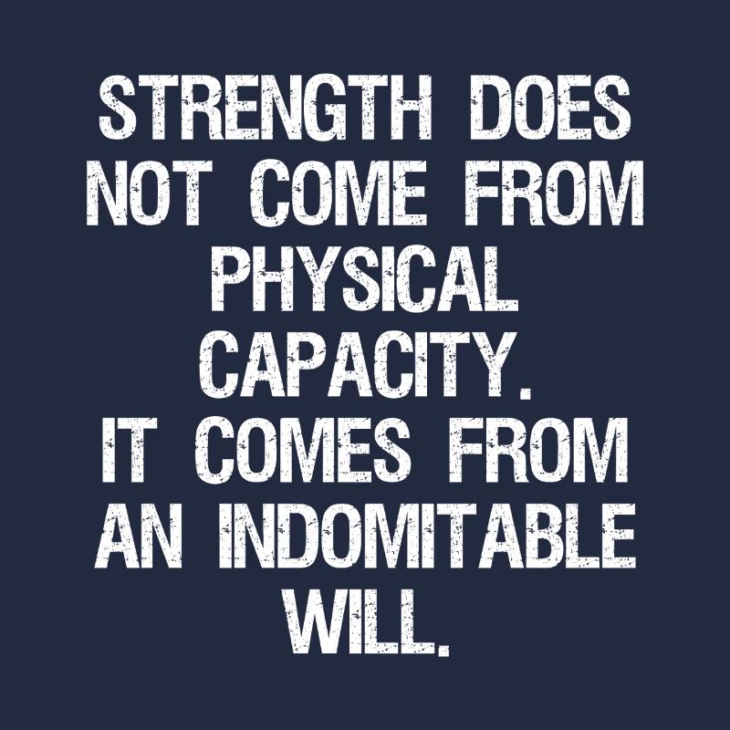 strength does not come from physical capacity it