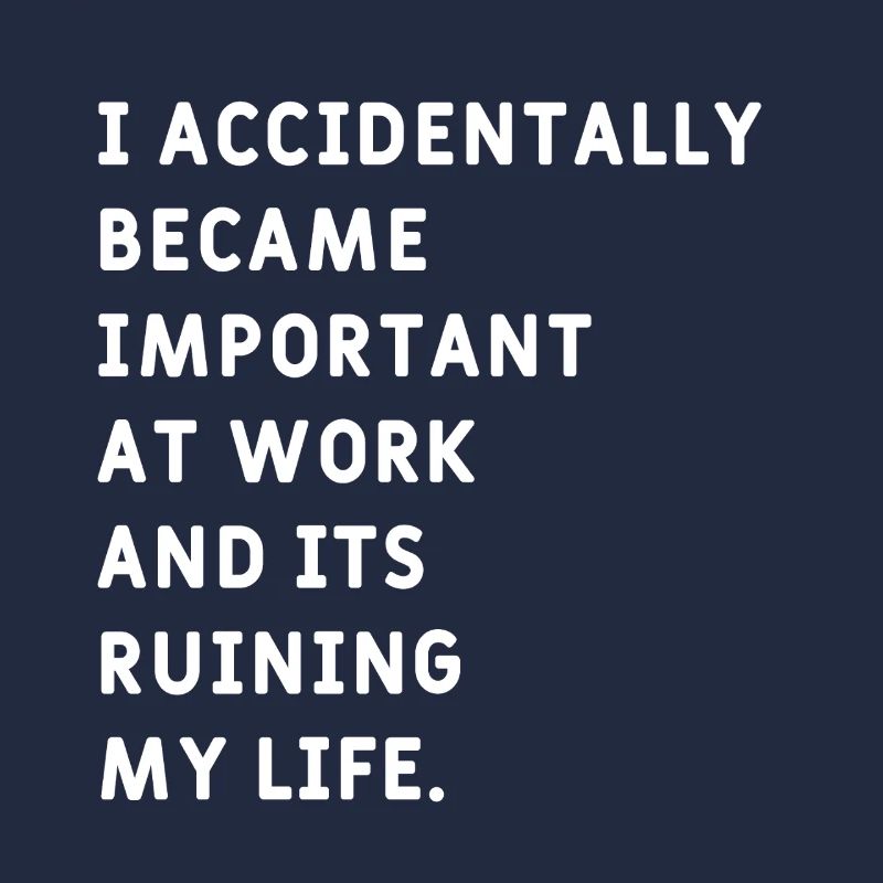 I Accidentally became  Important at Work Meme