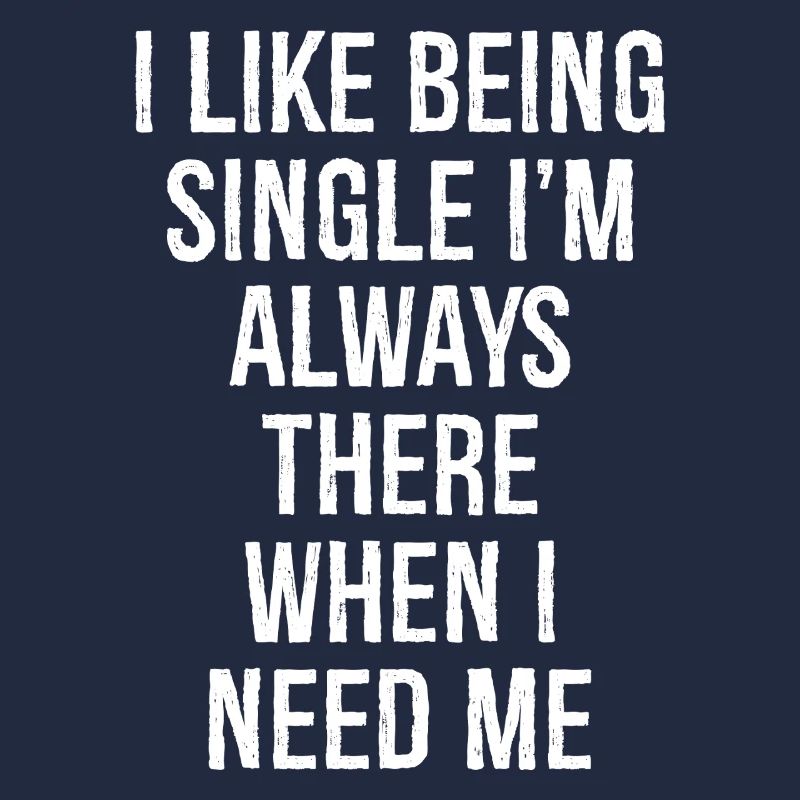 Ich bin gerne Single, ich bin immer da, wenn ich brauche