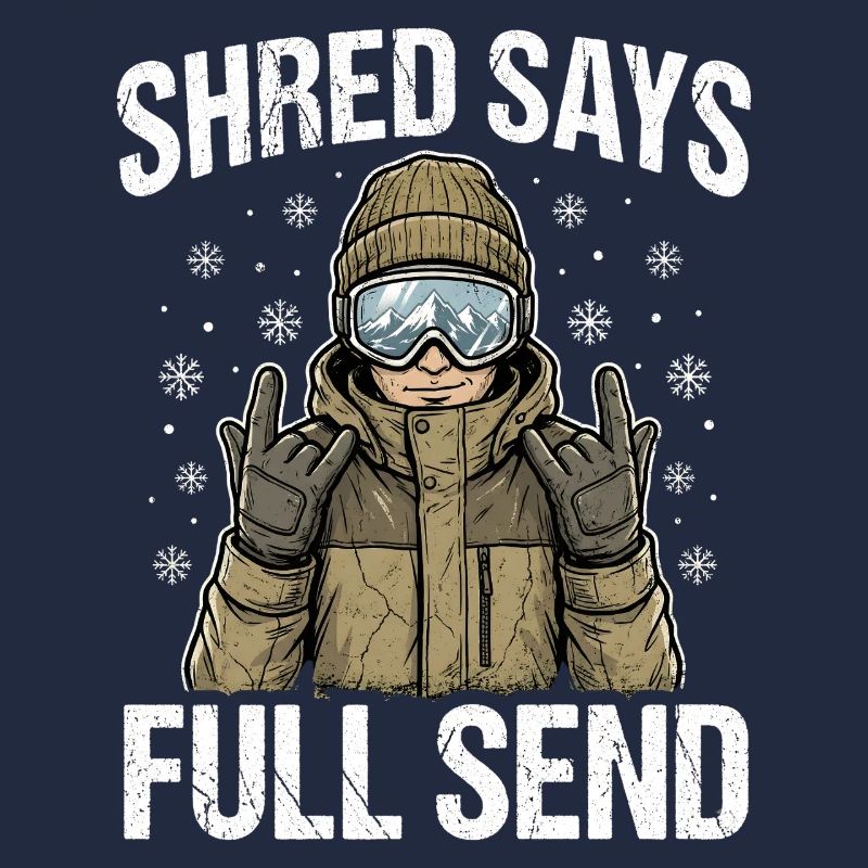 Shred Says Full Send Snow